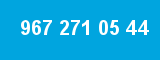 967 271 05 44